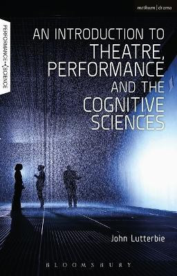 An Introduction to Theatre, Performance and the Cognitive Sciences(English, Electronic book text, Lutterbie John Professor)
