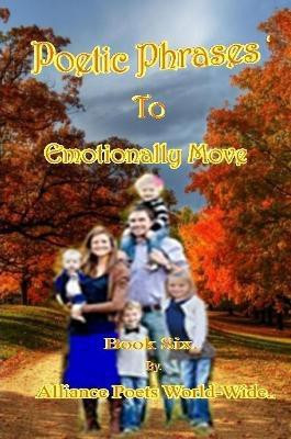 Poetic Phrases to Emotionally Move Book Six(English, Paperback, World-Wide Alliance Poets)
