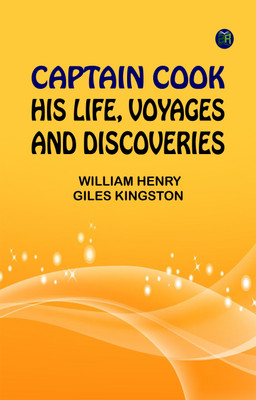 Captain Cook: His Life, Voyages, and Discoveries(Paperback, William Henry Giles Kingston)