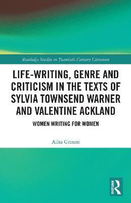 Life-Writing, Genre and Criticism in the Texts of Sylvia Townsend Warner and Valentine Ackland(English, Paperback, Granne Ailsa)