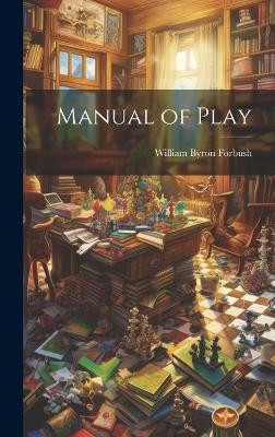 Manual of Play(English, Hardcover, Forbush William Byron)