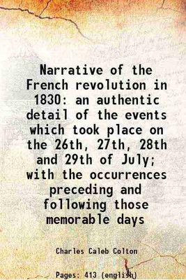 Narrative of the French revolution in 1830 an authentic detail of the events which took place on the 26th, 27th, 28th and 29th of July; with the occurrences preceding and following those m [Hardcover](Hardcover, Charles Caleb Colton)