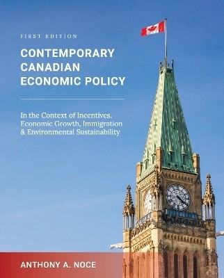 Contemporary Canadian Economic Policy in the Context of Incentives, Economic Growth, Immigration and Environmental Sustainability(English, Paperback, Noce Anthony A.)