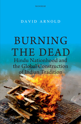 Burning the Dead(English, Hardcover, Arnold David)