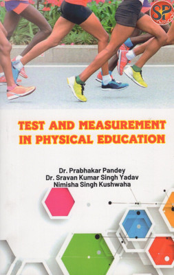 Test and Measurement in Physical Education - PaperBack-2023(Paperback, Dr. Prabhakar Pandey, Dr. Sarvan Kumar Sungh Yadav, Nimisha Singh Kushwaha)