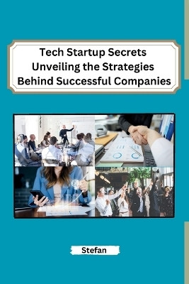 Tech Startup Secrets Unveiling the Strategies Behind Successful Companies(English, Paperback, Stefan)