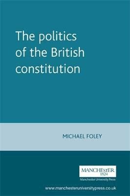 The Politics of the British Constitution(English, Paperback, Foley Michael)