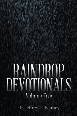 Raindrop Devotionals Volume Five(Hardcover, Dr. Jeffrey T. Rainey)