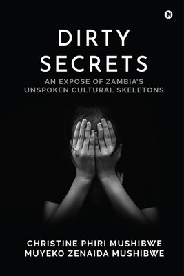 Dirty Secrets(English, Paperback, Christine Phiri Mushibwe)