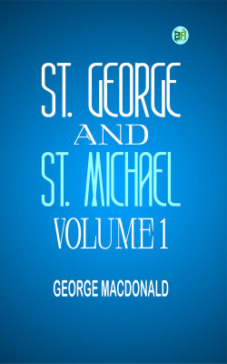 St. George and St. Michael, Volume 1(Paperback, George MacDonald)