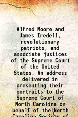 Alfred Moore and James Iredell, revolutionary patriots, and associate justices of the Supreme Court of the United States. An address delivered in presenting their portraits to the Supreme [Hardcover](Hardcover, Davis, Junius)