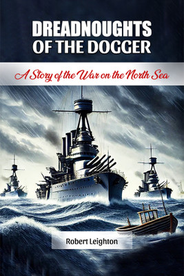 Dreadnoughts of the DoggerA Story of the War on the North Sea (Edition2024)(English, Paperback, Leighton Robert)