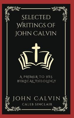 Selected Writings of John Calvin(English, Hardcover, Calvin John)