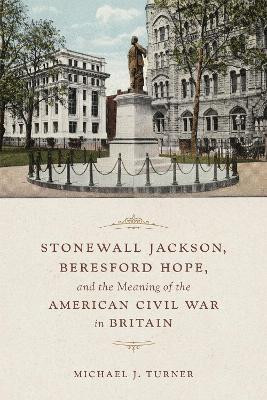 Stonewall Jackson, Beresford Hope, and the Meaning of the American Civil War in Britain(English, Hardcover, Turner Michael)