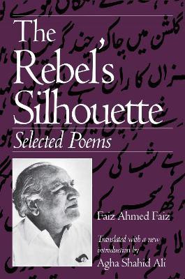 The Rebel's Silhouette  - Selected Poems(English, Paperback, Faiz Faiz Ahmed)