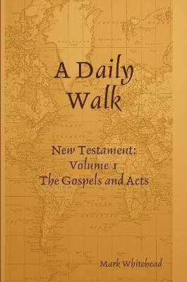 A Daily Walk: The Gospels and Acts(English, Paperback, Whitehead Mark)
