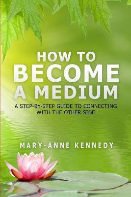 How to Become a Medium(English, Paperback, Mary-Anne Kennedy)