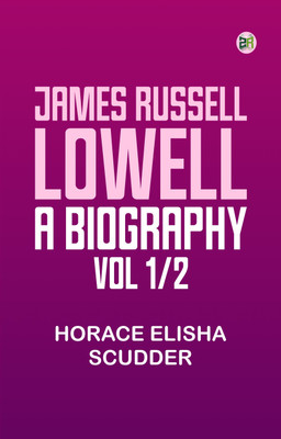 James Russell Lowell, A Biography; vol. 1/2(Paperback, Horace Elisha Scudder)