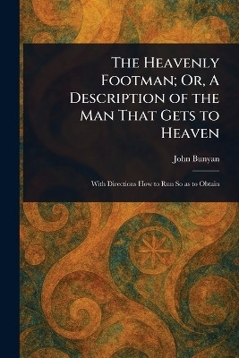 The Heavenly Footman; Or, A Description of the Man That Gets to Heaven(English, Paperback, Bunyan John)