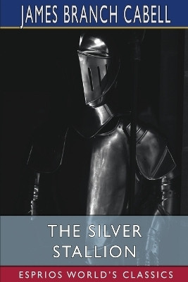 The Silver Stallion (Esprios Classics)(English, Paperback, Cabell James Branch)