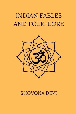Indian Fables And Folk-Lore(English, Paperback, Devi Shovona)