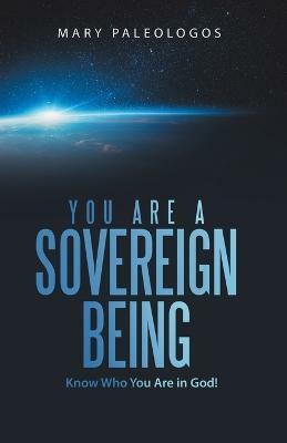 You Are a Sovereign Being Know Who You Are in God!(Paperback, Mary Paleologos)