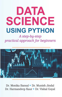 Data Science Using Python : A step-by- step Practical Approach for Beginners(Paperback, Dr. Monika Bansal, Dr. Munish Jindal , Dr. Harmandeep Kaur, Dr. Vishal Goyal)