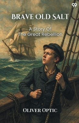 Brave Old SaltOr, Life On The Quarter Deck A Story Of The Great Rebellion (Edition1)(English, Paperback, Optic Oliver)