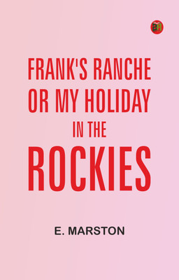 Frank's Ranche; Or, My Holiday in the Rockies(Paperback, E. Marston)