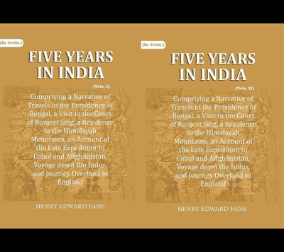 Five Years in India: Comprising a Narrative of Travels in the Presidency of Bengal, a Visit to the Court of Runjeet Sing, a Residence 2 Vols. Set(Paperback, Henry Edward Fane)