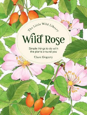 The Little Wild Library: Wild Rose(English, Hardcover, Gogerty Clare)