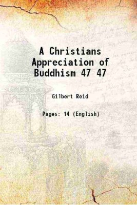 A Christians Appreciation of Buddhism Volume 47 1916 [Hardcover](Hardcover, Gilbert Reid)