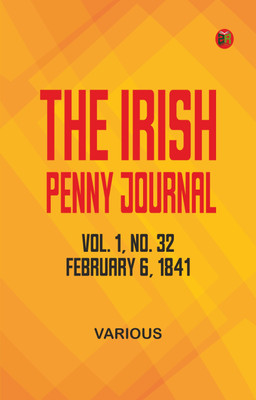 The Irish Penny Journal, Vol. 1 No. 32, February 6, 1841(Paperback, Various)