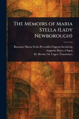 The Memoirs of Maria Stella (Lady Newborough)(English, Paperback, Ungern-Sternberg Maria Stella Petron)