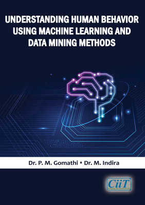 Understanding Human Behavior using Machine Learning and Data Mining Methods(Paperback, Dr. P. M. Gomathi, Dr. M. Indira)