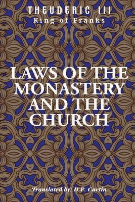 Laws of the Monastery and the Church(English, Paperback, Theuderic King Of Franks III)