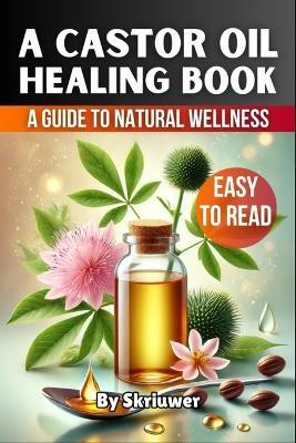 A Castor Oil Healing Book(English, Paperback, Skriuwer Com)