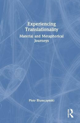 Experiencing Translationality(English, Hardcover, Blumczynski Piotr)