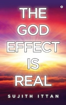 The God Effect is Real(English, Hardcover, Sujith Ittan)