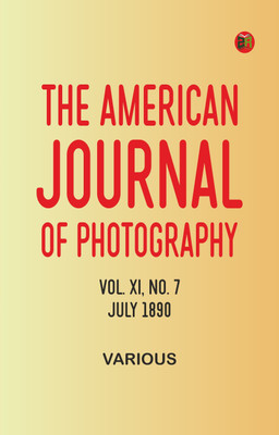The American Journal of Photography, Vol. XI, No. 7, July 1890(Paperback, Various)