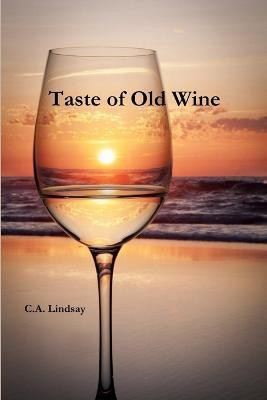 Taste of Old Wine(English, Paperback, Lindsay C. A.)
