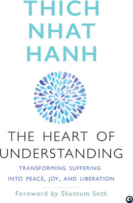 The Heart of Understanding: Transforming Suffering into Peace, Joy, and Liberation(Paperback, Thich Nhat Hanh)