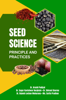 Seed Science: Principle and Practices(Hardcover, Dr. Arushi Padiyal, Dr. Sagar Kavishwar B., Dr. Shivani Sharma, Dr. Rajeeb Lochan M., Ms. Sarita Pradhan)
