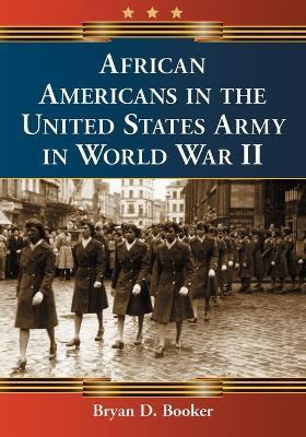 African Americans in the United States Army in World War II(English, Paperback, Booker Bryan D.)