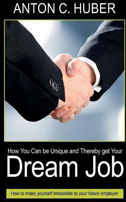 How You Can be Unique and Thereby Get Your Dream Job(English, Paperback, Huber Anton)