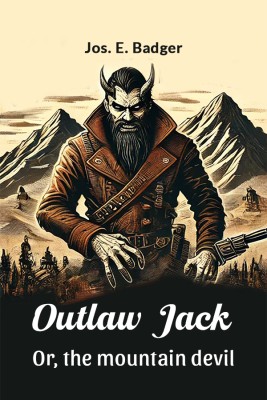 Outlaw Jack or, the Mountain Devil(English, Paperback, Badger Jos. E.)