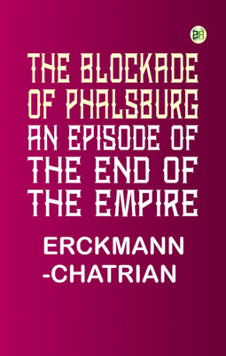The Blockade of Phalsburg: An Episode of the End of the Empire(Paperback, Erckmann-Chatrian)
