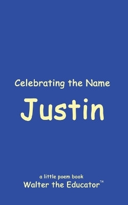 Celebrating the Name Justin(English, Paperback, Walter the Educator)