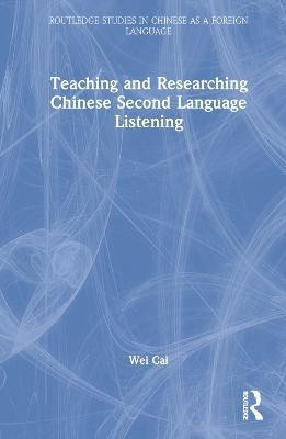 Teaching and Researching Chinese Second Language Listening(English, Hardcover, Cai Wei)