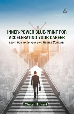 INNER-POWER BLUE-PRINT FOR ACCELERATING YOUR CAREER - Learn how to be your own Human Compass(Paperback, Chetan Bulsari)